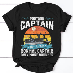 Pontoon Captain Just Like A Normal Captain Only More Drunker T-Shirt